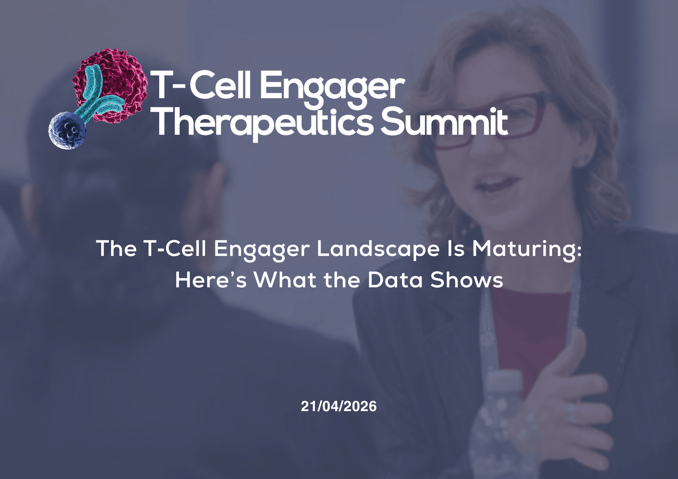 Here’s What the Data Shows Blog for the 8th T-Cell Engager Therapeutics Summit 2026